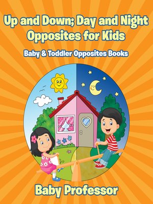 cover image of Up and Down; Day and Night--Opposites for Kids--Baby & Toddler Opposites Books